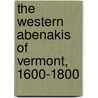 The Western Abenakis Of Vermont, 1600-1800 door Professor Colin G. Calloway