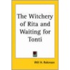 The Witchery Of Rita And Waiting For Tonti door Will H. Robinson