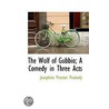 The Wolf Of Gubbio; A Comedy In Three Acts door Josephine Preston Peabody