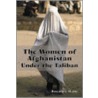 The Women Of Afghanistan Under The Taliban by Rosemarie Skaine