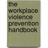 The Workplace Violence Prevention Handbook door Don Philpott