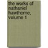 The Works Of Nathaniel Hawthorne, Volume 1