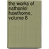 The Works Of Nathaniel Hawthorne, Volume 8