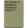 The Works Of Orestes A. Brownson, Volume 7 door Orestes Augustus Brownson