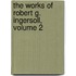 The Works Of Robert G. Ingersoll, Volume 2