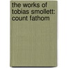 The Works Of Tobias Smollett: Count Fathom door Onbekend
