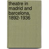 Theatre In Madrid And Barcelona, 1892-1936 by David George