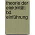 Theorie Der Elektriität: Bd. Einführung
