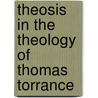 Theosis In The Theology Of Thomas Torrance by Myk Habets