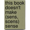 This Book Doesn't Make (Sens, Scens) Sense by Jean Augur