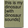 This Is My Dinosaur [With Dinosaur Sounds] door Stephanie Jones
