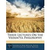 Three Lectures On The Vedani Ta Philosophy door Friedrich Max M?ller