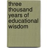 Three Thousand Years Of Educational Wisdom door Robert Ulich