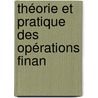 Théorie Et Pratique Des Opérations Finan door Alfred Barriol
