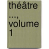 Théâtre ..., Volume 1 door Maurice Maeterlinck