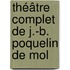 Théâtre Complet De J.-B. Poquelin De Mol