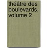 Théâtre Des Boulevards, Volume 2 door Thomas-Simon Gueullette