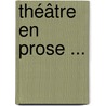 Théâtre En Prose ... door Catulle Mend�S