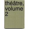 Théâtre, Volume 2 door Moli ere