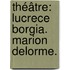 Théâtre: Lucrece Borgia. Marion Delorme.