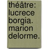 Théâtre: Lucrece Borgia. Marion Delorme. door Victor Hugo
