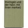 Thüringen Und Der Harz: Mit Ihren Merkwü by Anonymous Anonymous
