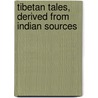 Tibetan Tales, Derived From Indian Sources door Anonymous Anonymous