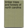 Timber Trees And Forests Of North Carolina door William Willard Ashe