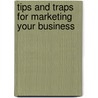 Tips and Traps for Marketing Your Business by Scott W. Cooper