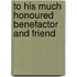 To His Much Honoured Benefactor And Friend