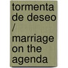 Tormenta de Deseo / Marriage on the Agenda by Lee Wilkinson