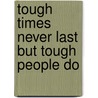 Tough Times Never Last But Tough People Do door Robert Harold Schuller