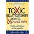 Toxic Relationships And How To Change Them