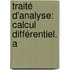 Traité D'Analyse: Calcul Différentiel. A