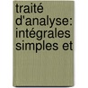 Traité D'Analyse: Intégrales Simples Et door Mile Picard