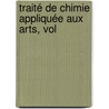 Traité De Chimie Appliquée Aux Arts, Vol door Jean-Baptiste Dumas