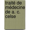 Traité De Médecine De A. C. Celse door Aulus Cornelius Celsus