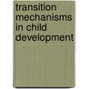 Transition Mechanisms In Child Development door Anik De Ribaupierre