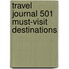 Travel Journal 501 Must-Visit destinations door Bounty Books