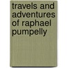 Travels And Adventures Of Raphael Pumpelly door Raphael Pumpelly
