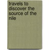 Travels to Discover the Source of the Nile by Unknown