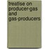 Treatise on Producer-Gas and Gas-Producers