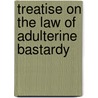 Treatise on the Law of Adulterine Bastardy door Sir Nicholas Harris Nicolas