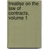 Treatise on the Law of Contracts, Volume 1
