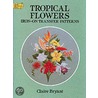 Tropical Flowers Iron-On Transfer Patterns door Claire Bryant