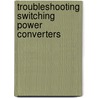 Troubleshooting Switching Power Converters door Sanjaya Maniktala