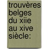 Trouvères Belges Du Xiie Au Xive Siècle: door Auguste Scheler