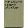 Truth And Error, A Study In Critical Logic by Rother Aloysius Joseph