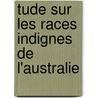 Tude Sur Les Races Indignes de L'Australie door Paul Topinard
