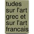 Tudes Sur L'Art Grec Et Sur L'Art Francais